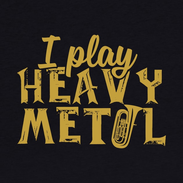 I Play Heavy Metal Tuba by thingsandthings